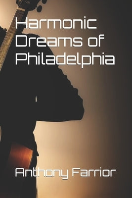 Harmonic Dreams of Philadelphia by Farrior, Anthony