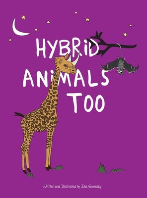 Hybrid Animals Too: A collection of special animals that have unique characteristics by Gomelsky, Julia