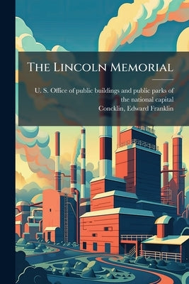 The Lincoln Memorial by U S Office of Public Buildings and