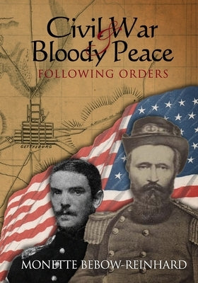 Civil War & Bloody Peace: Following Orders by Bebow-Reinhard, Monette
