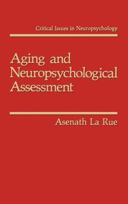 Aging and Neuropsychological Assessment by Larue, Asenath
