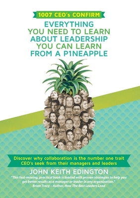 1007 CEO's CONFIRM EVERYTHING YOU NEED TO LEARN ABOUT LEADERSHIP YOU CAN LEARN FROM A P1NEAPPLE by Edington, John Keith