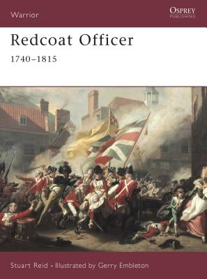 Redcoat Officer: 1740 1815 by Reid, Stuart