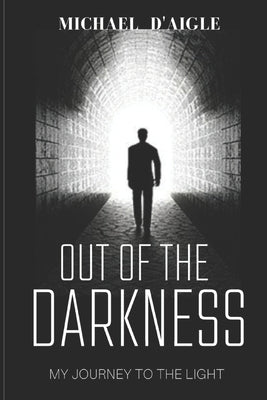 Out of the Darkness: My Escape From Sin by D'Aigle, Michael C.