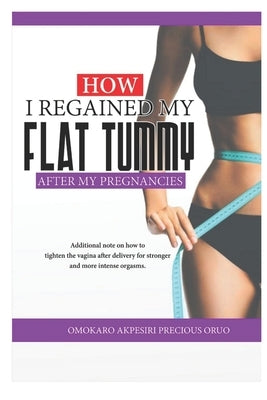How I Regained My Flat Tummy After My Pregnancies by Omokaro, Precious