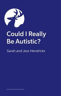 Could I Really Be Autistic?: Your First Steps to Self-Discovery by Hendrickx, Sarah