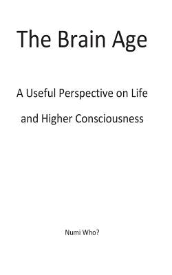 The Brain Age: A Useful Perspective on Species and Higher Consciousness by Who?, Numi