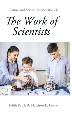 The Work of Scientists by Patch, Edith M.