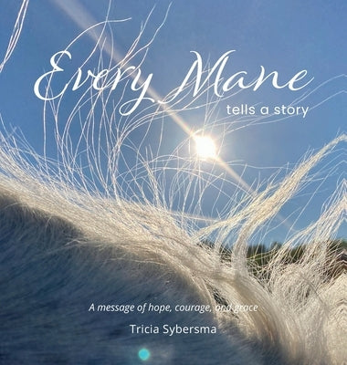 Every Mane Tells a Story by Sybersma, Tricia