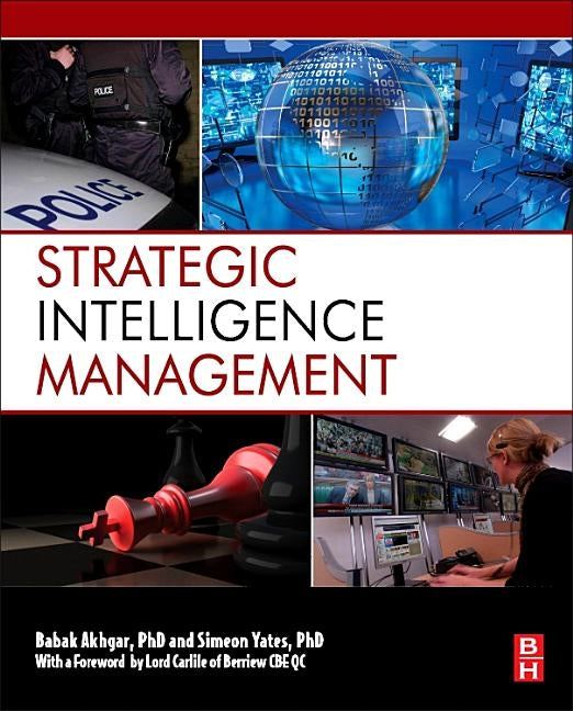 Strategic Intelligence Management: National Security Imperatives and Information and Communications Technologies by Akhgar, Babak