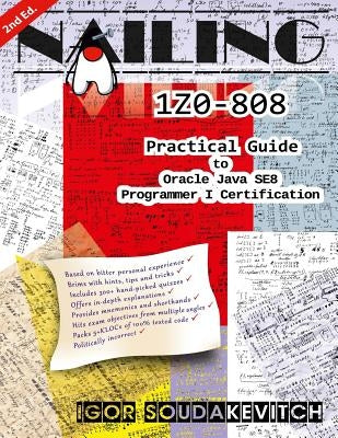 Nailing 1Z0-808: Practical Guide to Oracle Java SE8 Programmer I Certification by Soudakevitch, Igor