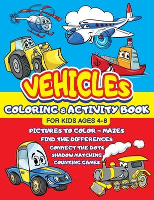 Vehicles Coloring and Activity Book for Kids ages 4-8: Cars Trucks Trains Tractors Airplanes + Mazes, Dots to Dot, Find the difference, Shadow Matchin by Press, Happykids