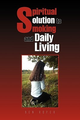 Spiritual Solution to Smoking and Daily Living by Roper, Ben