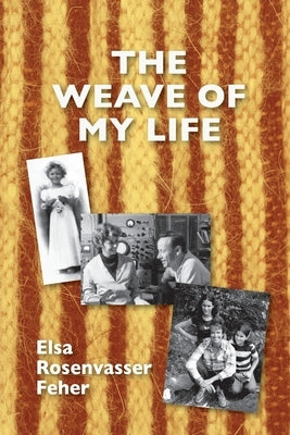 The Weave of My Life by Feher, Elsa Rosenvasser