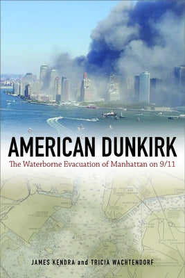 American Dunkirk: The Waterborne Evacuation of Manhattan on 9/11 by Kendra, James M.