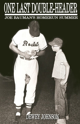 One Last Double-Header: Joe Bauman's Homerun Summer by Johnson, Dewey