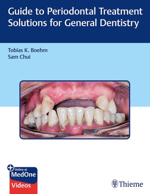 Guide to Periodontal Treatment Solutions for General Dentistry by Boehm, Tobias K.