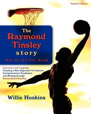 The Raymond Tinsley Story: Get Up On The Hook-Teacher's Edition by Hoskins Mr, Willie Edward