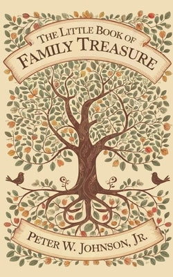The Little Book of Family Treasure: Building Family Connection, Well-Being, and Legacy by Johnson, Peter