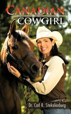 Canadian Cowgirl by Stekelenburg, Carl R.