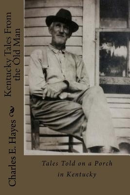 Kentucky Tales from the Old Man by Hayes, Charles E.