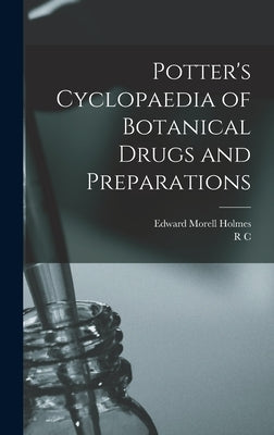 Potter's Cyclopaedia of Botanical Drugs and Preparations by Holmes, Edward Morell