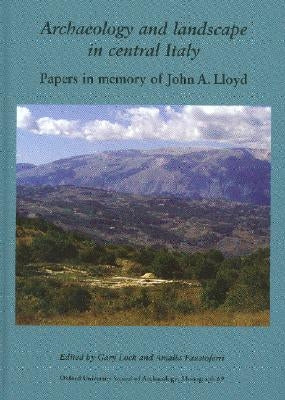 Archaeology and Landscape in Central Italy: Papers in Memory of John A. Lloyd by Lock, Gary