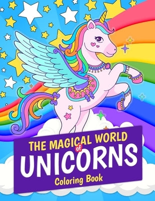 The Magical World of Unicorns Coloring Book: Magical Unicorn 30 Coloring Pages. Great Gift for Kids and Girls Ages 4-8 by Kpublishing