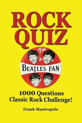 Rock Quiz: 1000 Questions Classic Rock Challenge! by Mastropolo, Frank