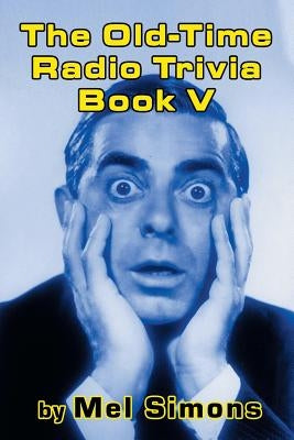 The Old-Time Radio Trivia Book V by Simons, Mel