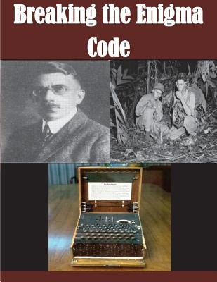Breaking the Enigma Code by United States National Security Agency