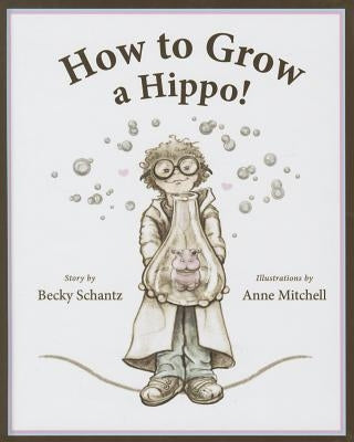 Ht Grow a Hippo by Schantz, Becky