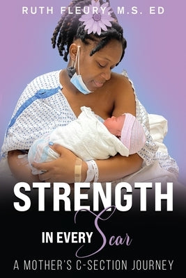 Strength in Every Scar: A Mother's C-Section Journey by Fleury, Ruth