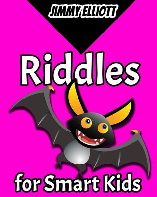 Riddles for Smart Kids: Funny Jokes, Brain Teasers And Trick Questions For Smart Kids To Enjoy With The Whole Family, Engaging Problems And Ri by Elliott, Jimmy
