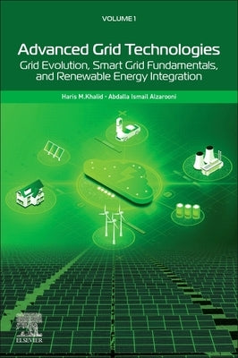 Advanced Grid Technologies, Volume 1: Grid Evolution, Smart Grid Fundamentals, and Renewable Energy Integration by Khalid, Haris M.