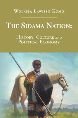The Sidama Nation: History, Culture and Political Economy by Kumo, Wolassa Lawisso