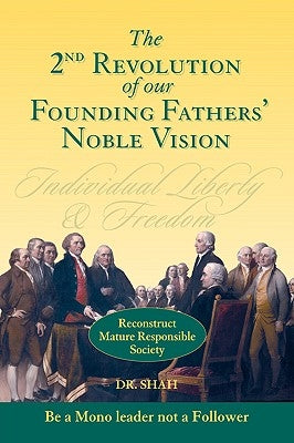 2nd Revolution of our Founding Fathers' Noble Vision: Reconstruct Mature Responsible Society by Dr Shah