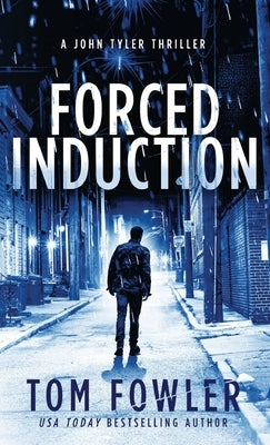 Forced Induction: A John Tyler Thriller by Fowler, Tom