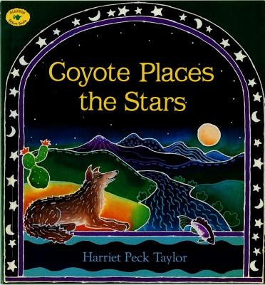 Coyote Places the Stars by Taylor, Harriet Peck