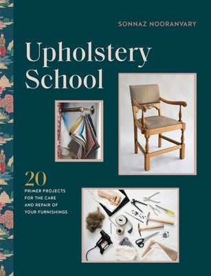 Upholstery School: 20 Primer Projects for the Care and Repair of Your Furnishings by Nooranvary, Sonnaz