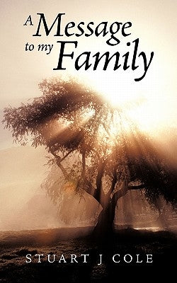 A Message to My Family by Cole, Stuart J.