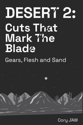 Desert 2: Cuts that Mark the Blade: (Gears, Flesh and Sand) by Jaw, Cory