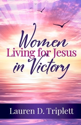 Women Living For Jesus In Victory by Triplett, Lauren D.