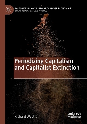 Periodizing Capitalism and Capitalist Extinction by Westra, Richard