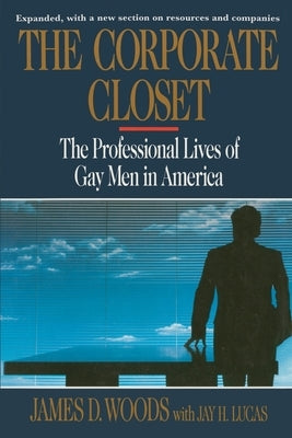 Corporate Closet: The Professional Lives of Gay Men in America by Woods, James D.