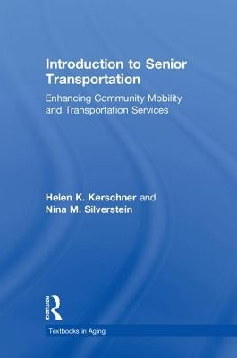 Introduction to Senior Transportation: Enhancing Community Mobility and Transportation Services by Kerschner, Helen K.