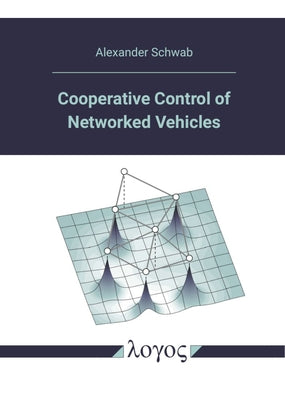Cooperative Control of Networked Vehicles by Schwab, Alexander