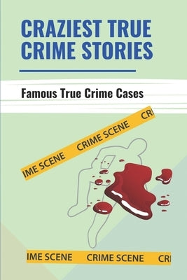 Craziest True Crime Stories: Famous True Crime Cases by Tufts, Glenda