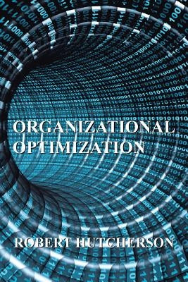 Organizational Optimization by Hutcherson, Robert