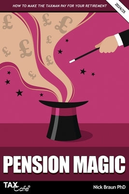 Pension Magic 2024/25: How to Make the Taxman Pay for Your Retirement by Braun, Nick